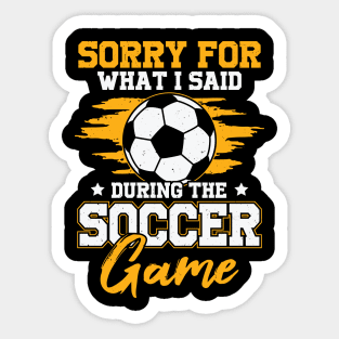 Sorry For What I Said During The Soccer Game Sticker